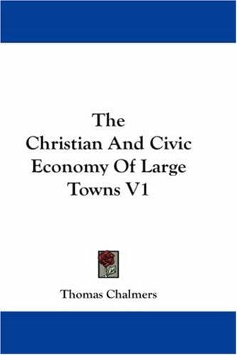 The Christian And Civic Economy Of Large Towns V1