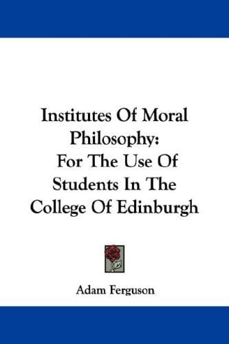 Institutes Of Moral Philosophy: For The Use Of Students In The College Of Edinburgh