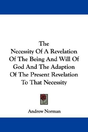The Necessity Of A Revelation Of The Being And Will Of God And The Adaption Of The Present Revelation To That Necessity