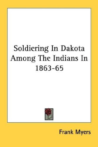 Soldiering In Dakota Among The Indians In 1863-65
