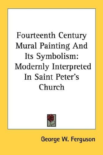Fourteenth Century Mural Painting And Its Symbolism: Modernly Interpreted In Saint Peter's Church