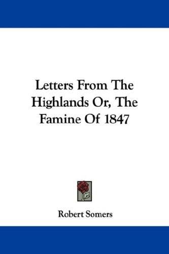 Letters From The Highlands Or, The Famine Of 1847