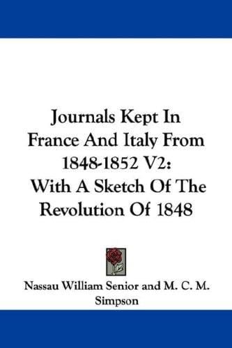 Journals Kept In France And Italy From 1848-1852 V2: With A Sketch Of The Revolution Of 1848