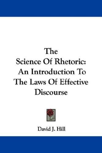 The Science Of Rhetoric: An Introduction To The Laws Of Effective Discourse