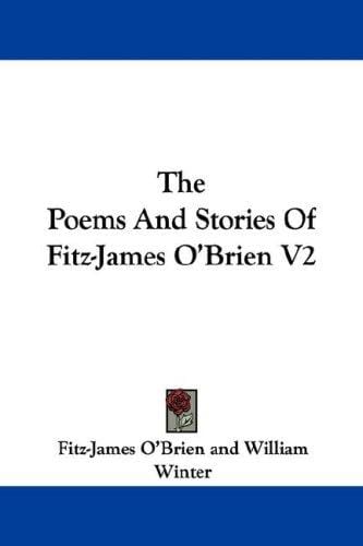 The Poems And Stories Of Fitz-James O'Brien V2
