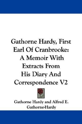 Gathorne Hardy, First Earl Of Cranbrooke: A Memoir With Extracts From His Diary And Correspondence V2