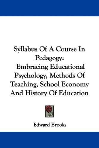 Syllabus Of A Course In Pedagogy: Embracing Educational Psychology, Methods Of Teaching, School Economy And History Of Education