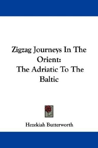 Zigzag Journeys In The Orient: The Adriatic To The Baltic