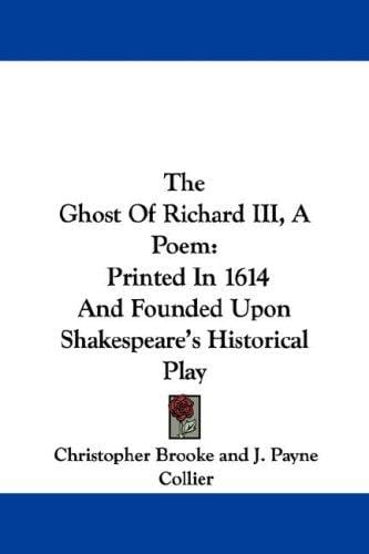The Ghost Of Richard III, A Poem: Printed In 1614 And Founded Upon Shakespeare's Historical Play
