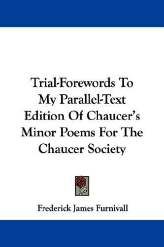 Trial-Forewords To My Parallel-Text Edition Of Chaucer's Minor Poems For The Chaucer Society