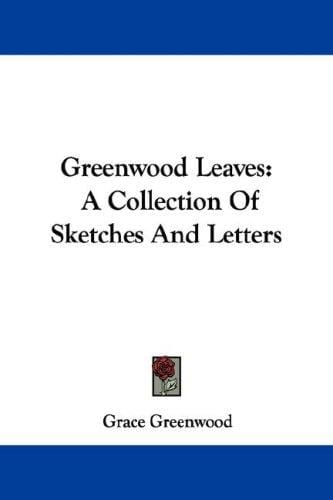 Greenwood Leaves: A Collection Of Sketches And Letters