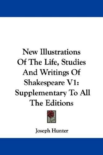 New Illustrations Of The Life, Studies And Writings Of Shakespeare V1: Supplementary To All The Editions