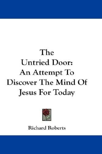 The Untried Door: An Attempt To Discover The Mind Of Jesus For Today