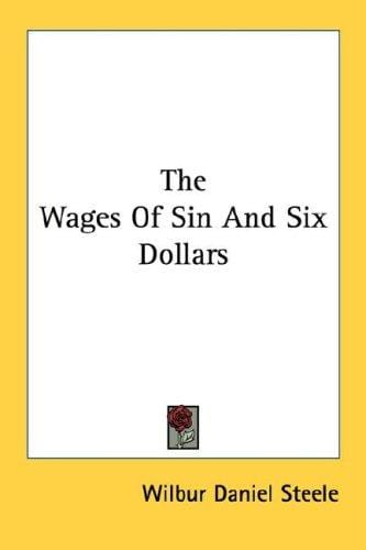 The Wages Of Sin And Six Dollars
