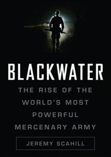 Blackwater: The Rise of the World's Most Powerful mercenary Army