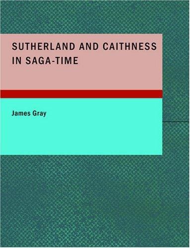 Sutherland and Caithness in Saga-Time (Large Print Edition): or The Jarls and The Freskyns