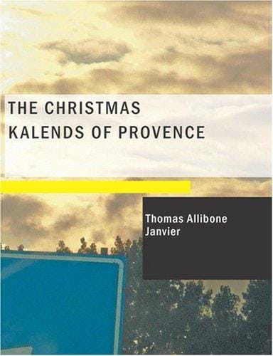 The Christmas Kalends of Provence (Large Print Edition): And Some Other Provençal Festivals