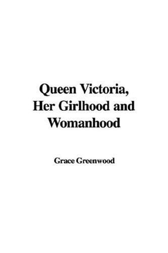 Queen Victoria, Her Girlhood and Womanhood