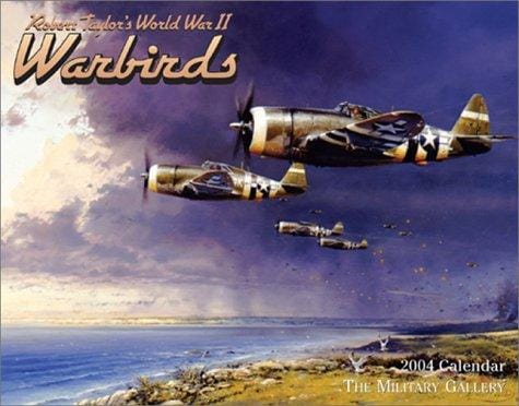 Robert Taylor's World War II Warbirds 2004 Calendar: The Military Gallery