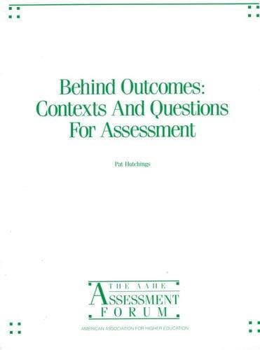 Behind Outcomes: Contexts and Questions for Assessment (AAHE Assessment Publications Bundle)