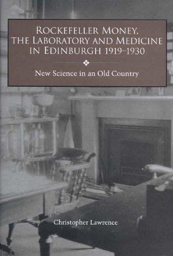 Rockefeller Money, the Laboratory and Medicine in Edinburgh 1919-1930:: New Science in an Old Country (Rochester Studies in Medical History) (Rochester Studies in Medical History)