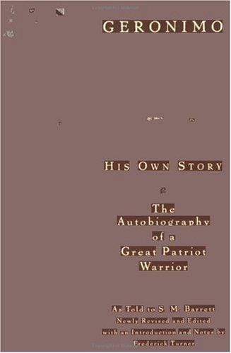 Geronimo: His Own Story: The Autobiography of a Great Patriot Warrior