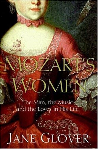 Mozart's women: the man, the music, and the loves of his life