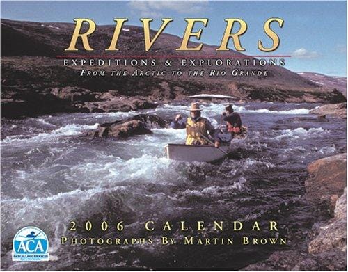 Rivers 2006 Calendar: Expeditions & Explorations from the Arctic to the Rio Grande