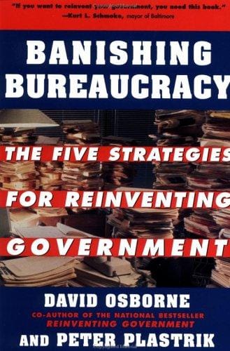 Banishing bureaucracy: the five strategies for reinventing government