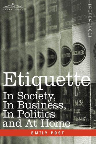 ETIQUETTE: In Society, In Business, In Politics and At Home