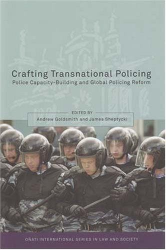 Crafting Transnational Policing: Police Capacity-Building and Global Policing Reform (Onati International Series in Law and Society)