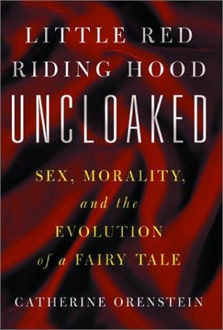 Little Red Riding Hood Uncloaked: Sex, Morality, and the Evolution of a Fairy Tale
