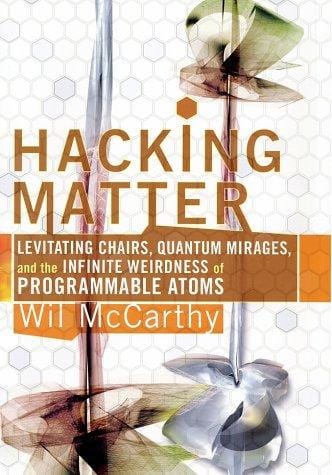Hacking Matter: Levitating Chairs, Quantum Mirages, and the Infinite Weirdness of Programmable Atoms