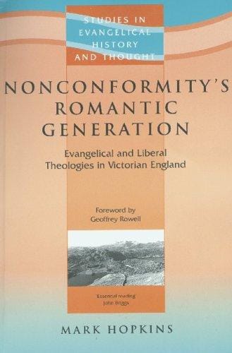 Nonconformity's Romantic Generation: Evangelical and Liberal Theologies in Victorian England (Studies in Evangelical History and Thought)