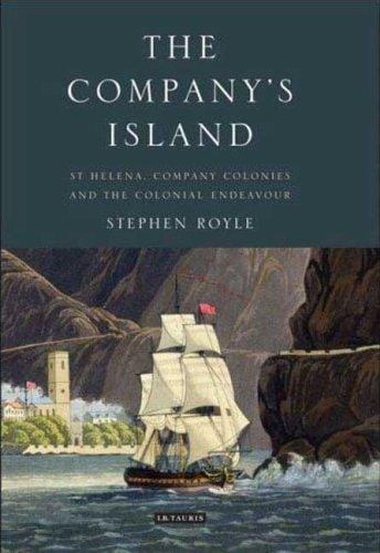 The Company's Island: St. Helena, Company Colonies and the Colonial Endeavour