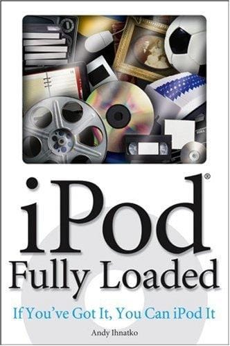 iPod Fully Loaded: If You've Got It, You Can iPod It