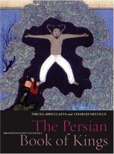 The Persian Book of Kings: Ibrahim Sultan's "Shahnama" (BL - Treasures from the Bodleian Library)