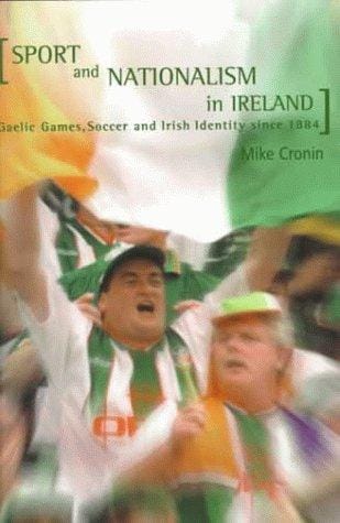 Sport and Nationalism in Ireland: Gaelic Games, Soccer and Irish Identity Since 1884
