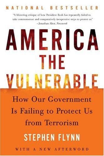 America the Vulnerable: How Our Government Is Failing to Protect Us from Terrorism