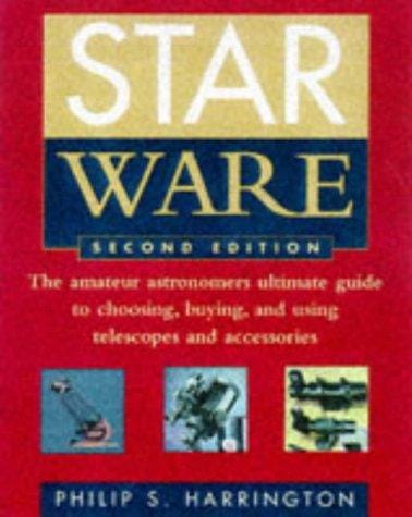 Star ware: the amateur astronomer's ultimate guide to choosing, buying, and using telescopes and accessories