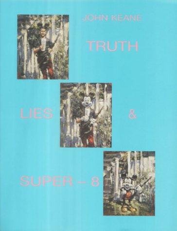 John Keane, Truth, Lies an Super 8