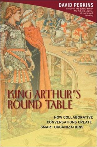 King Arthur's Round Table: How Collaborative Conversations Create Smart Organizations