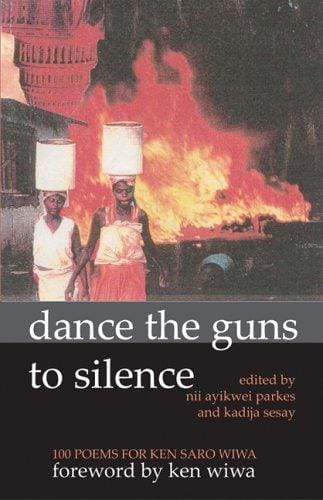 Dance the Guns to Silence: 100 Poems for Ken Saro-Wiwa