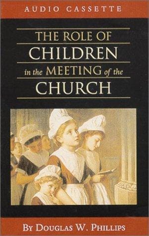 The Role of Children in the Meeting of the Church (Vision Forum Family Renewal Tape Library)