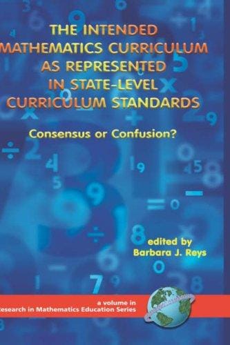 The Intended Mathematics Curriculum as Represented in State-Level Curriculum Standards: Consensus or Confusion? (HC) (Research in Mathematics Education) (Research in Mathematics Education)