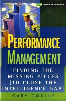 Performance Management: Finding the Missing Pieces (to Close the Intelligence Gap) (Wiley and SAS Business Series)