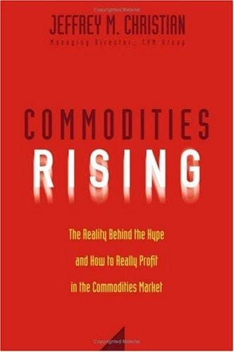 Commodities Rising: The Reality Behind the Hype and How To Really Profit in the Commodities Market
