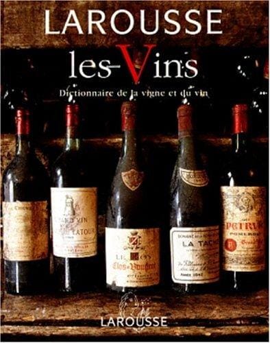 Les Vins: Dictionnaire de la vigne et du vin
