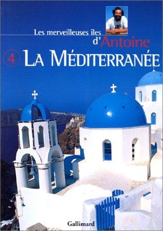 Les Merveilleuses Iles d'Antoine, tome 4: La Méditerranée