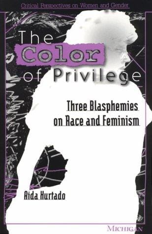 The Color of Privilege: Three Blasphemies on Race and Feminism (Critical Perspectives on Women and Gender)
